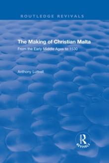 The Making of Christian Malta : From the Early Middle Ages to 1530