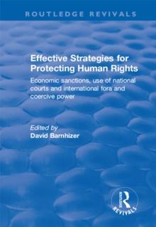 Effective Strategies for Protecting Human Rights : Economic Sanctions, Use of National Courts and International fora and Coercive Power