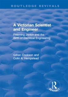 A Victorian Scientist and Engineer : Fleeming Jenkin and the Birth of Electrical Engineering