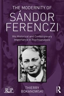 The Modernity of Sandor Ferenczi : His historical and contemporary importance in psychoanalysis