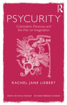 Psycurity : Colonialism, Paranoia, and the War on Imagination