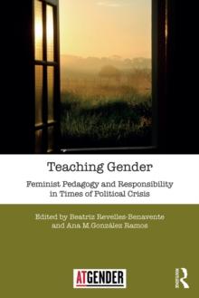 Teaching Gender : Feminist Pedagogy and Responsibility in Times of Political Crisis