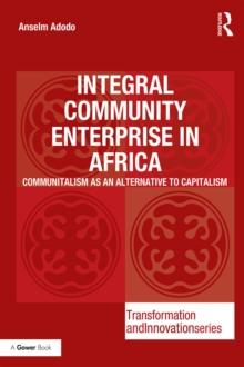 Integral Community Enterprise in Africa : Communitalism as an Alternative to Capitalism