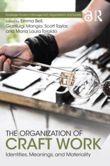 The Organization of Craft Work : Identities, Meanings, and Materiality