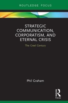 Strategic Communication, Corporatism, and Eternal Crisis : The Creel Century