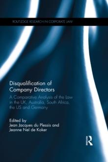 Disqualification of Company Directors : A Comparative Analysis of the Law in the UK, Australia, South Africa, the US and Germany