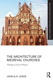 The Architecture of Medieval Churches : Theology of Love in Practice