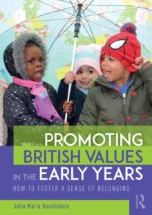 Promoting British Values in the Early Years : How to Foster a Sense of Belonging