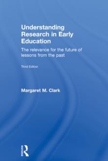 Understanding Research in Early Education : The relevance for the future of lessons from the past