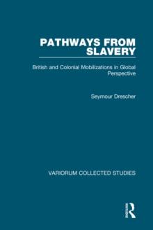 Pathways from Slavery : British and Colonial Mobilizations in Global Perspective