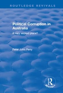 Political Corruption in Australia : A Very Wicked Place?