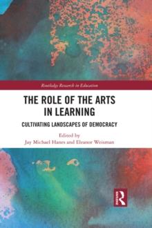 The Role of the Arts in Learning : Cultivating Landscapes of Democracy