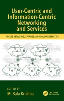 User-Centric and Information-Centric Networking and Services : Access Networks, Storage and Cloud Perspective