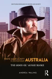 White Masculinity in Contemporary Australia : The Good Ol' Aussie Bloke