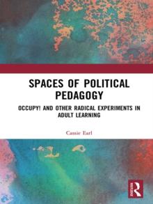 Spaces of Political Pedagogy : Occupy! and other radical experiments in adult learning