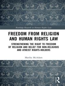 Freedom from Religion and Human Rights Law : Strengthening the Right to Freedom of Religion and Belief for Non-Religious and Atheist Rights-Holders