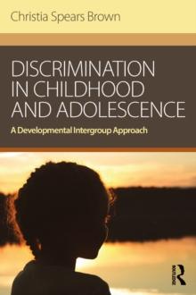 Discrimination in Childhood and Adolescence : A Developmental Intergroup Approach