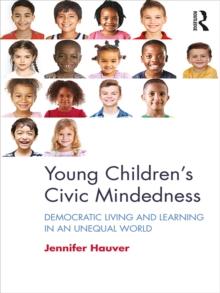 Young Children's Civic Mindedness : Democratic Living and Learning in an Unequal World