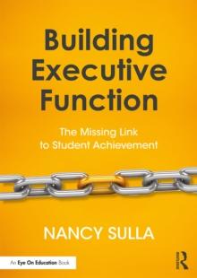 Building Executive Function : The Missing Link to Student Achievement