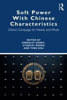 Soft Power With Chinese Characteristics : China's Campaign for Hearts and Minds