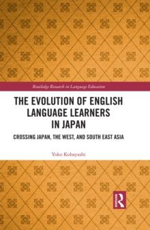 The Evolution of English Language Learners in Japan : Crossing Japan, the West, and South East Asia