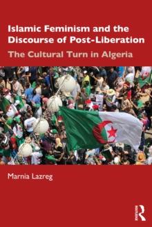 Islamic Feminism and the Discourse of Post-Liberation : The Cultural Turn in Algeria