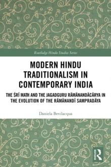 Modern Hindu Traditionalism in Contemporary India : The Sri Math and the Jagadguru Ramanandacarya in the Evolution of the Ramanandi Sampradaya