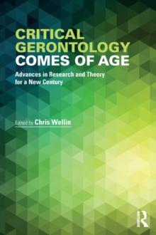 Critical Gerontology Comes of Age : Advances in Research and Theory for a New Century