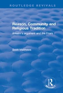 Reason, Community and Religious Tradition : Anselms argument and the Friars