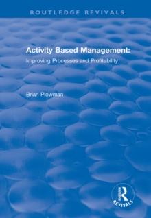 Activity Based Management : Improving Processes and Profitability