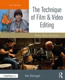 The Technique of Film and Video Editing : History, Theory, and Practice