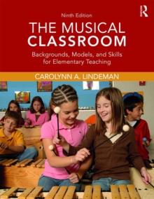 The Musical Classroom : Backgrounds, Models, and Skills for Elementary Teaching