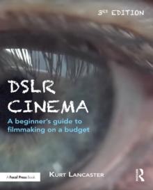 DSLR Cinema : A beginner's guide to filmmaking on a budget