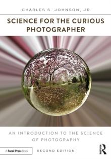 Science for the Curious Photographer : An Introduction to the Science of Photography