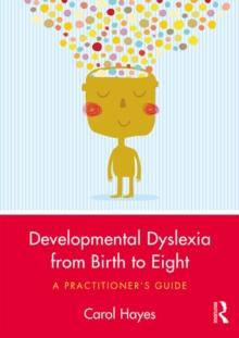 Developmental Dyslexia from Birth to Eight : A Practitioner's Guide