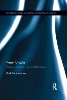 Planet Utopia : Utopia, Dystopia, and Globalisation