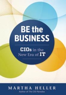 Be the Business : CIOs in the New Era of IT