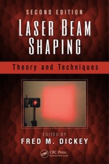 Laser Beam Shaping : Theory and Techniques, Second Edition