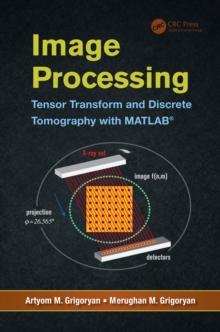 Image Processing : Tensor Transform and Discrete Tomography with MATLAB (R)