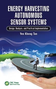 Energy Harvesting Autonomous Sensor Systems : Design, Analysis, and Practical Implementation