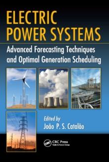 Electric Power Systems : Advanced Forecasting Techniques and Optimal Generation Scheduling