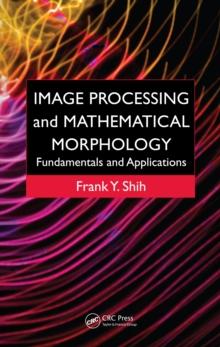 Image Processing and Mathematical Morphology : Fundamentals and Applications