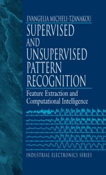 Supervised and Unsupervised Pattern Recognition : Feature Extraction and Computational Intelligence