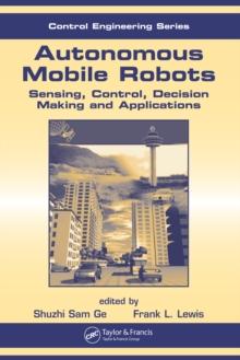 Autonomous Mobile Robots : Sensing, Control, Decision Making and Applications