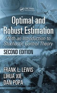 Optimal and Robust Estimation : With an Introduction to Stochastic Control Theory, Second Edition