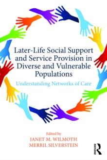 Later-Life Social Support and Service Provision in Diverse and Vulnerable Populations : Understanding Networks of Care