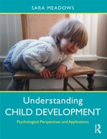 Understanding Child Development : Psychological Perspectives and Applications