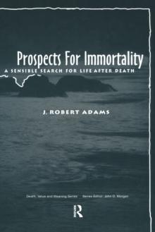 Prospects for Immortality : A Sensible Search for Life after Death