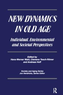 New Dynamics in Old Age : Individual, Environmental and Societal Perspectives