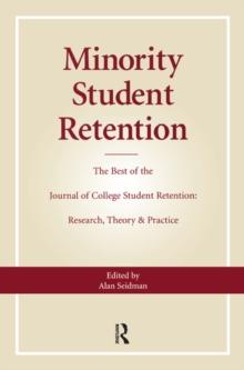 Minority Student Retention : The Best of the "Journal of College Student Retention: Research, Theory & Practice"